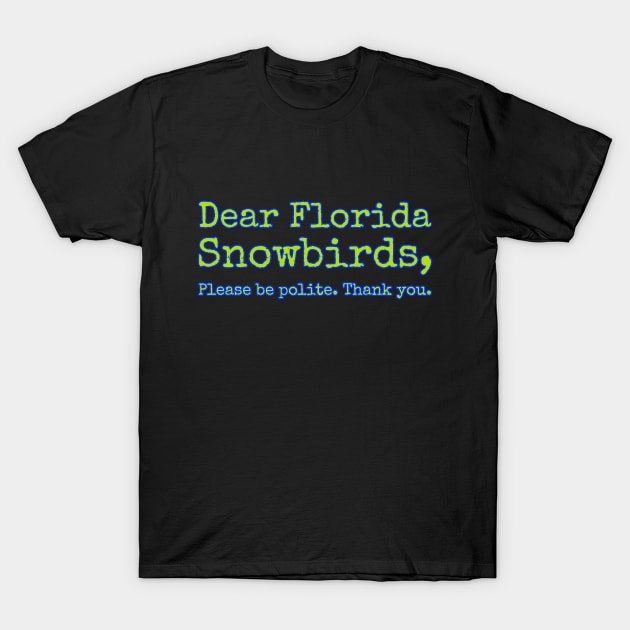 Funny Florida quote. Snowbirds, beach, vacation T-Shirt by Moxi On The Beam